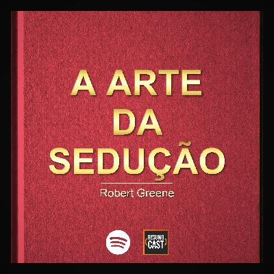T7 EP19 "A Arte da Sedução" de Robert Greene T7 EP19 "A Arte da Sedução" de Robert Greene
