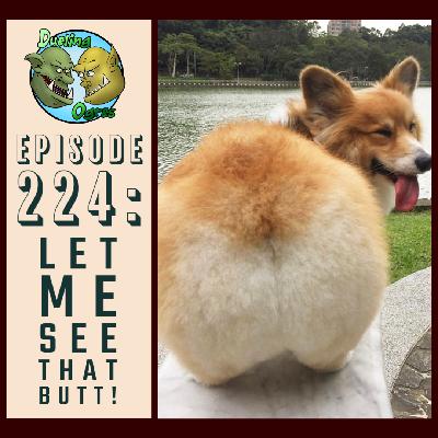 Episode 224: Let Me See That Butt!