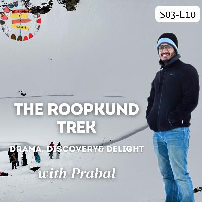 S03 E10: The Roopkund Trek: Drama, Discovery & Delight with Prabal S03 E10: The Roopkund Trek: Drama, Discovery & Delight with Prabal