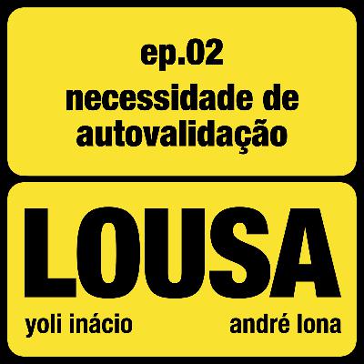 LOUSA 02: Necessidade de autovalidação