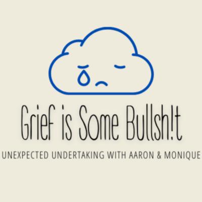 Grief is Some Bullsh!t Grief is Some Bullsh!t
