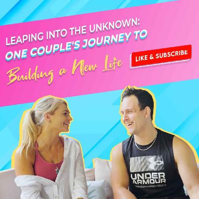 EP #0020 Into the Unknown: Our Journey to Building a New Life
