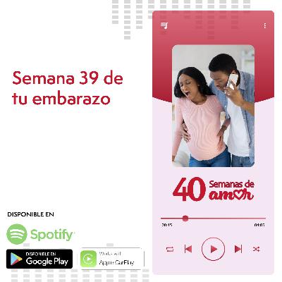 40 Semanas de Amor - Semana 39 de Embarazo