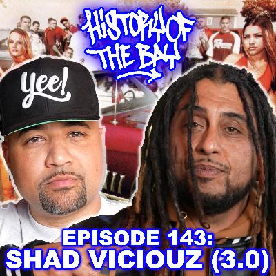 History of the Bay: Shad Viciouz (3.0) History of the Bay: Shad Viciouz (3.0)