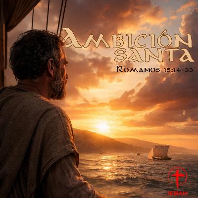 Ambición Santa | Romanos 15:14-33 Ambición Santa | Romanos 15:14-33