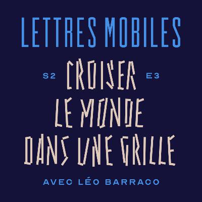 Croiser le monde dans une grille, avec Léo Barraco Croiser le monde dans une grille, avec Léo Barraco