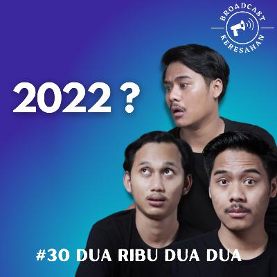 #30 Dua Ribu Dua Dua