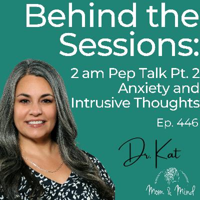 446: Behind The Sessions: 2 am Pep Talk Pt. 2 - Anxiety and Intrusive Thoughts 446: Behind The Sessions: 2 am Pep Talk Pt. 2 - Anxiety and Intrusive Thoughts