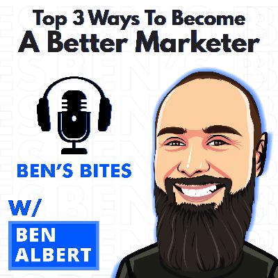 Bite #10: Top 3 Ways To Become A Better Marketer in Any Market