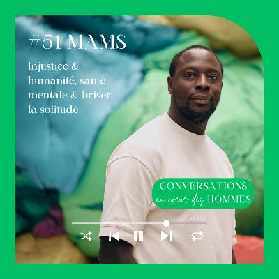 #51 Mams : Injustice & humanité, santé mentale & briser la solitude