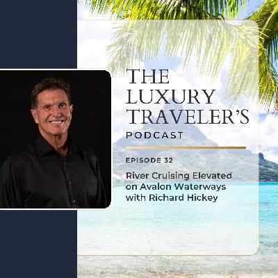 Ep 32 - Luxury Travel: Cruise on Avalon Waterways with Richard Hickey Ep 32 - Luxury Travel: Cruise on Avalon Waterways with Richard Hickey