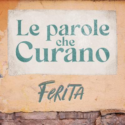 Ep.5 - Le parole che curano: FERITA