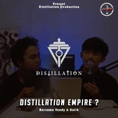 Eps 11 Musicdesk - Distillation Empire itu apa? dan Kapan Mulainya?