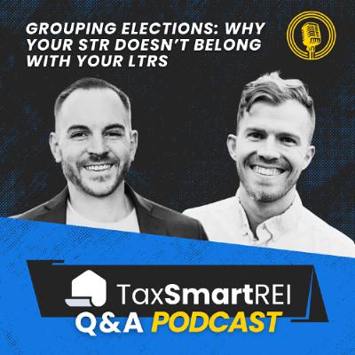 334. Grouping Elections: Why Your STR Doesn’t Belong with Your LTRs