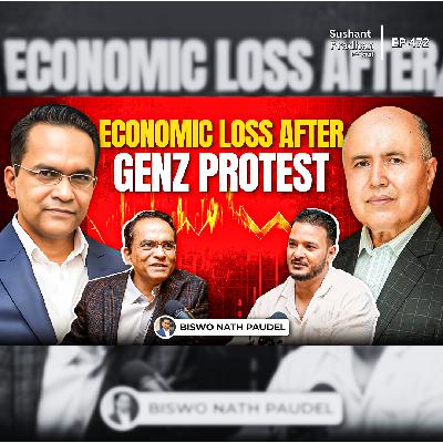 Ep: 472| Economic Loss After GenZ Protest | Nepal’s Financial Challenges | Governer Biswo Nath Paudel | Sushant Pradhan Podcast