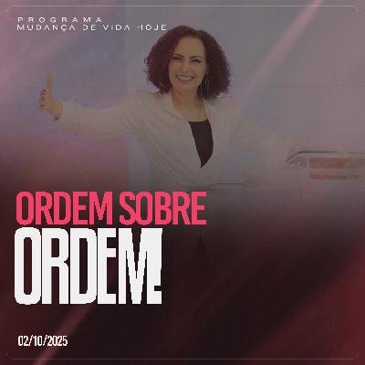 Ordem sobre ordem! | Mudança de Vida Hoje
