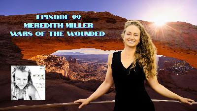 Episode 99-Meredith Miller-Wars of the Wounded Episode 99-Meredith Miller-Wars of the Wounded