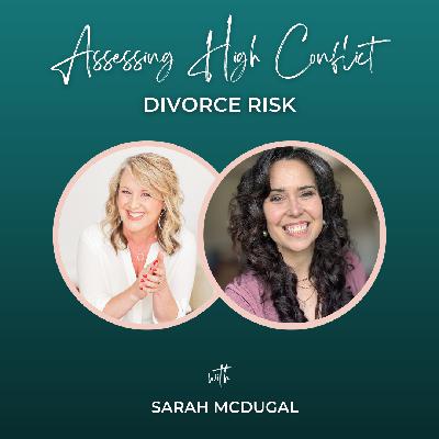 Episode 359: Assessing High Conflict Divorce Risk with Sarah McDugal