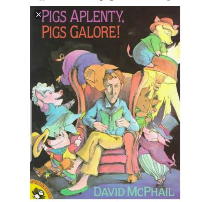 Pigs Aplenty, Pigs Galore! By David M. McPhail Pigs Aplenty, Pigs Galore! By David M. McPhail