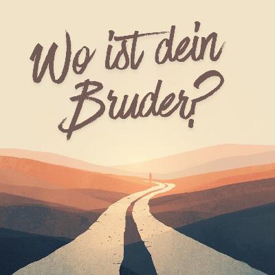 Wo ist dein Bruder?