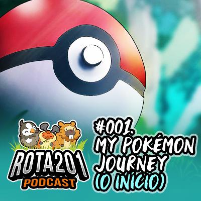 #01 - My Pokémon Journey | Rota 201 -Pokémon Podcast #01 - My Pokémon Journey | Rota 201 -Pokémon Podcast