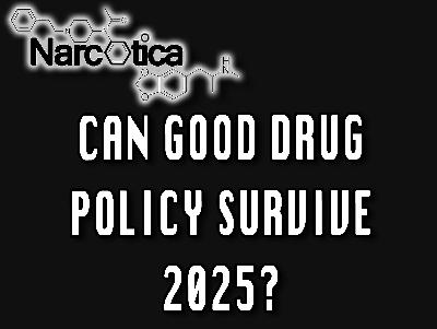 Episode 89: Can Good Drug Policy Survive 2025?
