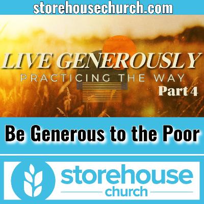Be Generous to the Poor - Live Generously Part4 Be Generous to the Poor - Live Generously Part4