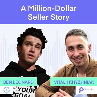 A Million-Dollar Seller Story: How to Start an Online Business and Sell It with Ben Leonard
