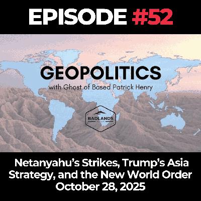 Geopolitics with Ghost Ep. 52: Netanyahu’s Strikes, Trump’s Asia Strategy, and the New World Order - October 28, 2025