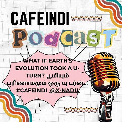 What If Earth's Evolution Took a U-Turn? பூமியும் பரிணாமமும் ஒரு யு டர்ன்... #CafeIndi