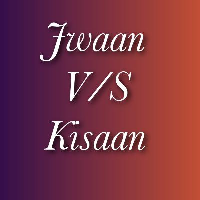Jwaan V/S Kisaan