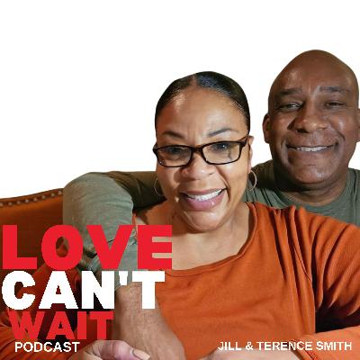 Love Can't Wait: Episode #289 - Dating After 50: A Love Story That Will Give You Hope And Inspire You To Be GREAT w/Terence and Jill Smith