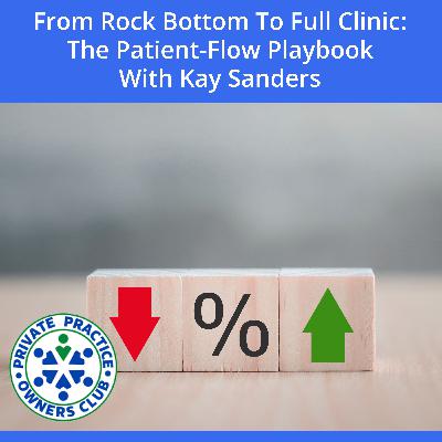 From Rock Bottom To Full Clinic: The Patient-Flow Playbook With Kay Sanders