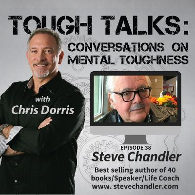 TOUGH TALKS - E038 - Deliberate Inspiration with THEE Godfather of Coaching, Steve Chandler