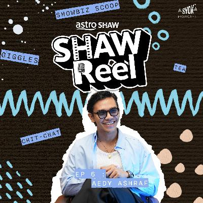 Aedy Ashraf | ShawReel EP6 Aedy Ashraf | ShawReel EP6