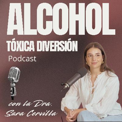 Ep: 93. ALCOHOL: TÓXICA DIVERSIÓN (con la Dra. Sara Cervilla)