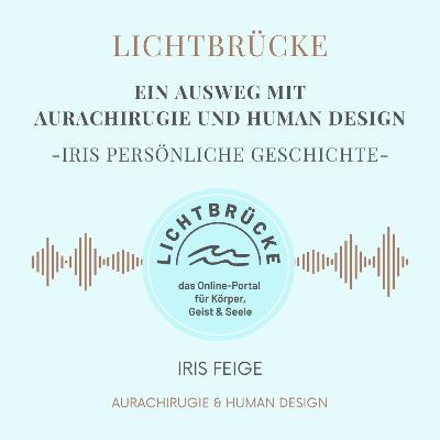 Ein Ausweg mit Aurachirugie und Human Design - Iris persönliche Geschichte Ein Ausweg mit Aurachirugie und Human Design - Iris persönliche Geschichte