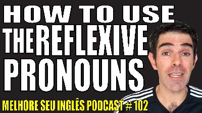 MSI 102 – How to Use THE REFLEXIVE PRONOUNS! – Melhore Seu Inglês – Improve Your English PODCAST – Erika and Newton Skype Classes #eslpodcast #podcast #englishtips