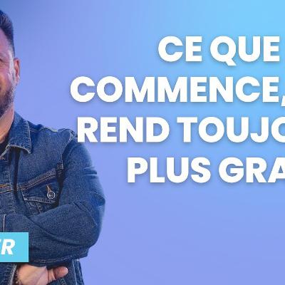 Ce que Dieu commence il le rend toujours plus grand Ce que Dieu commence il le rend toujours plus grand