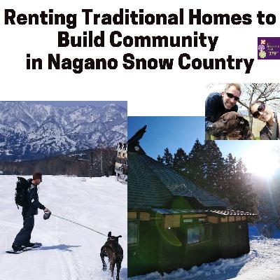 Renting Traditional Homes to Build Community  in Nagano Snow Country - Ed Statham