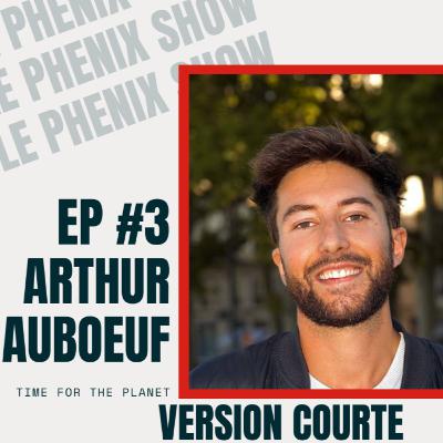 Le Phenix Show EP.3 (Version Courte): Arthur auboeuf - Nous sommes capable d'empêcher un effondrement climatique Le Phenix Show EP.3 (Version Courte): Arthur auboeuf - Nous sommes capable d'empêcher un effondrement climatique