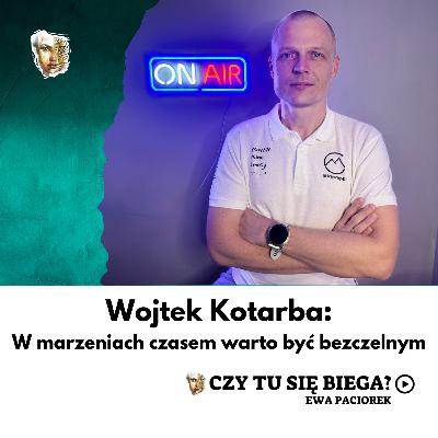 W marzeniach czasem warto być bezczelnym. Wojtek Kotarba. Odcinek #118