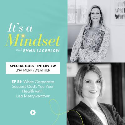 Episode 51 - When Corporate Success Costs You Your Health with Lisa Merryweather Episode 51 - When Corporate Success Costs You Your Health with Lisa Merryweather