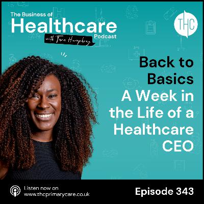 #343 Back to Basics: A Week in the Life of a Healthcare CEO