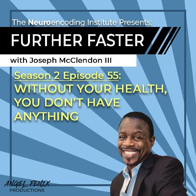 S2 E55 Further Faster with Joseph McClendon III: Without Your Health, You Don't Have Anything (08/29/23) S2 E55 Further Faster with Joseph McClendon III: Without Your Health, You Don't Have Anything (08/29/23)