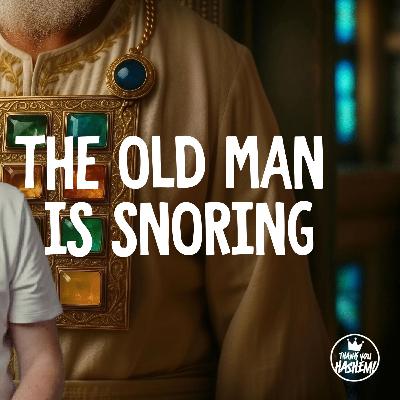 The Old Man is Snoring