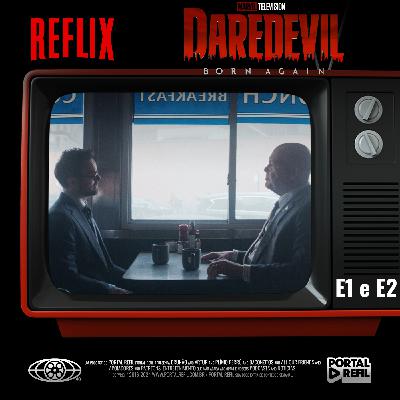 Reflix 144 – Demolidor: Renascido – s01e01e02