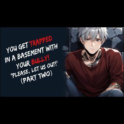 You Get Hunted And Trapped With Your Bully! (Part Two, ASMR)