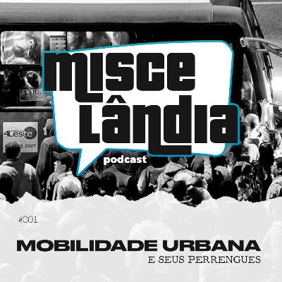 #001 - MOBILIDADE URBANA E SEUS PERRENGUES #001 - MOBILIDADE URBANA E SEUS PERRENGUES