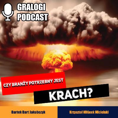 Gralogi 22 - Czy branży potrzebny jest krach? Gralogi 22 - Czy branży potrzebny jest krach?
